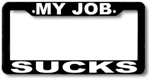 MY JOB SUCKS License Plate Frame