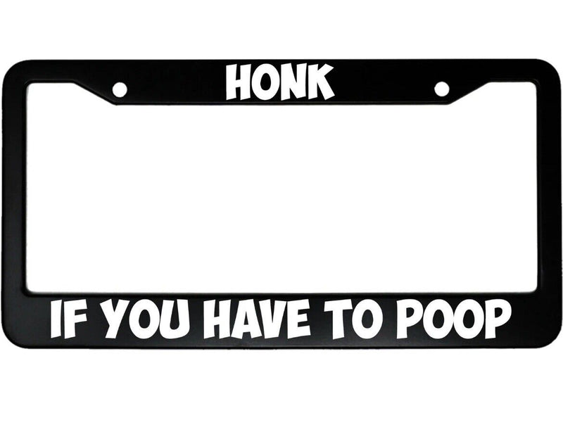 Honk If You Have To Poop Aluminum Car License Plate Frame