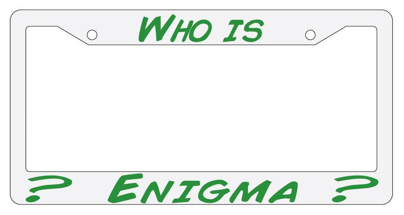 Who Is Enigma? White Plastic License Plate Frame Auto  Mod-GRAPH9856236-279