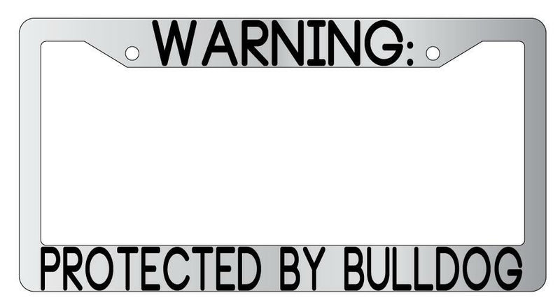 Warning Protected By Bulldog Chrome Metal License Plate Frame Auto  Mod-GRAPH9856236-9392