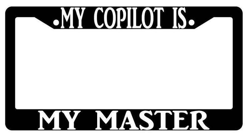 My Copilot Is My Master Black Plastic License Plate Frame  Mod-GRAPH9856236-440