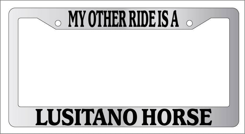Chrome License Plate Frame My Other Ride Is A Lusitano Horse 456  Mod-GRAPH9856236-6396