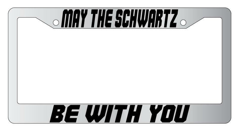 May The Schwartz Be With You Chrome Plastic License Plate Frame Spaceball  Mod-GRAPH9856236-6573