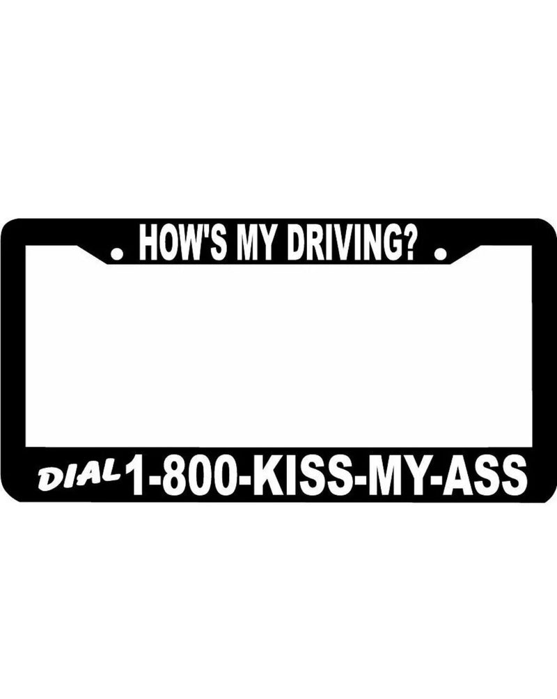 DIAL 1 800 KISS MY AS* HOWS MY DRIVING funny License Plate Frame