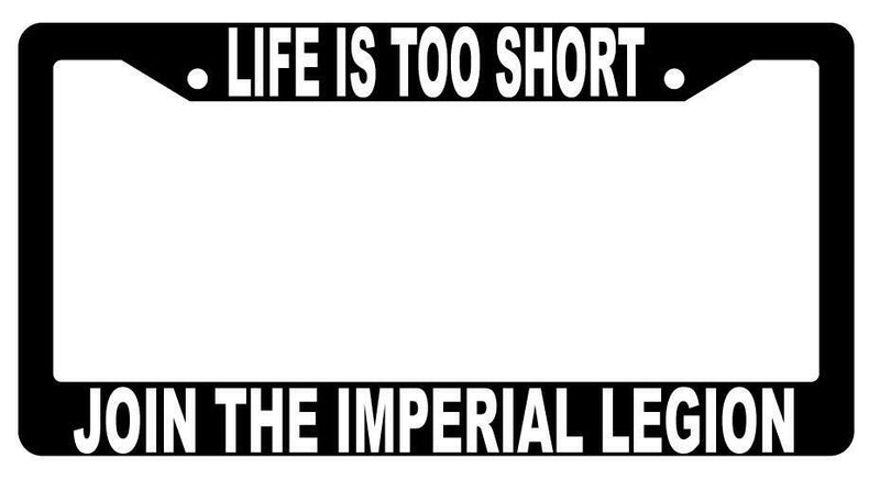 Life Is Too Short Join The Imperial Black Plastic License Plate Frame STAR WARS  Mod-GRAPH9856236-1481