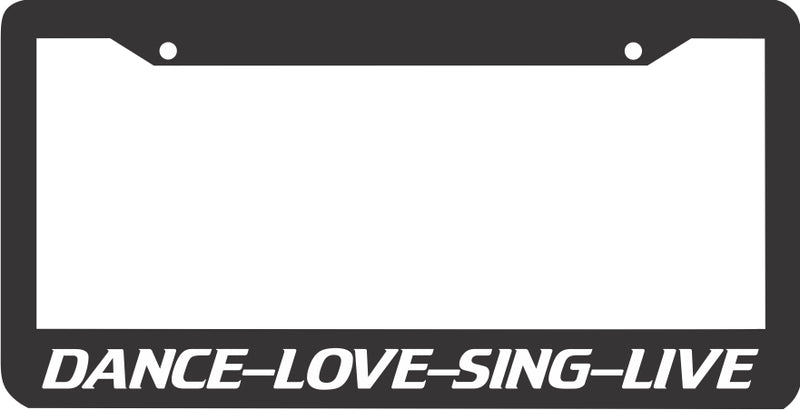 DANCE LOVE SING LIVE License Plate Frame
