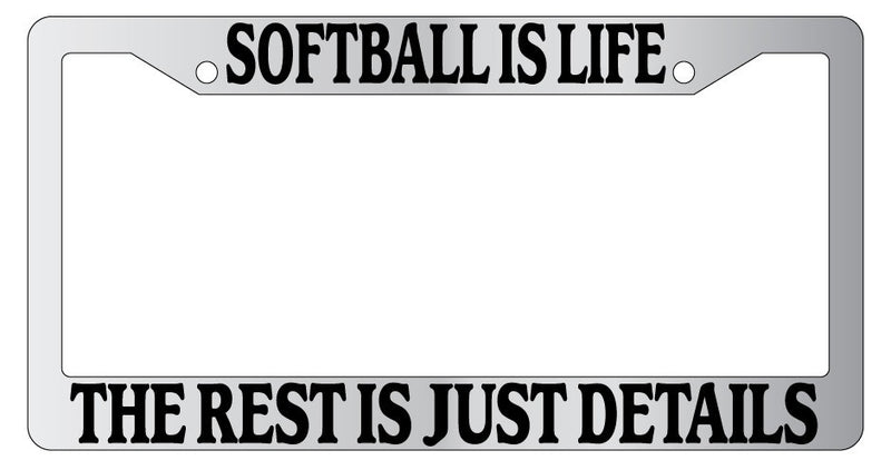 Chrome License Plate Frame Softball Is Life The Rest Is Just Details Auto  Mod-GRAPH9856236-4936