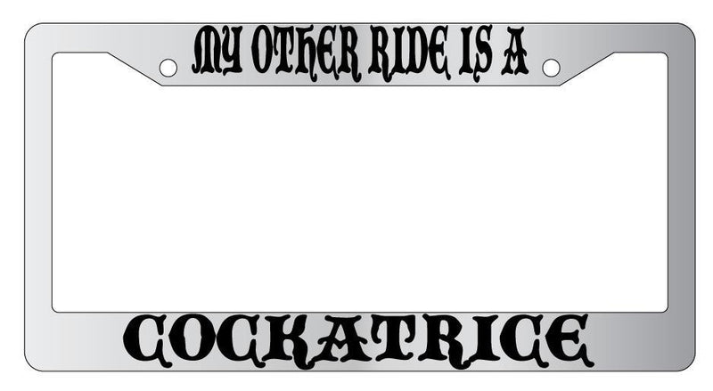 My Other Ride Is A Cockatrice Chrome License Plate Frame Fantasy  Mod-GRAPH9856236-4595