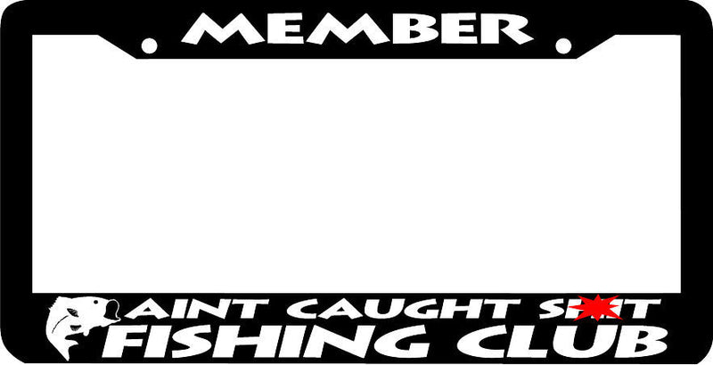 MEMBER AINT CAUGHT SH*T bass Fishing Club Fish funny License Plate Frame