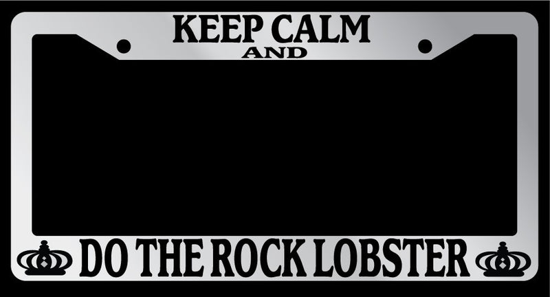 Chrome License Plate Frame Keep Calm And Do The Rock Lobster Auto Accessory  Mod-GRAPH9856236-6725