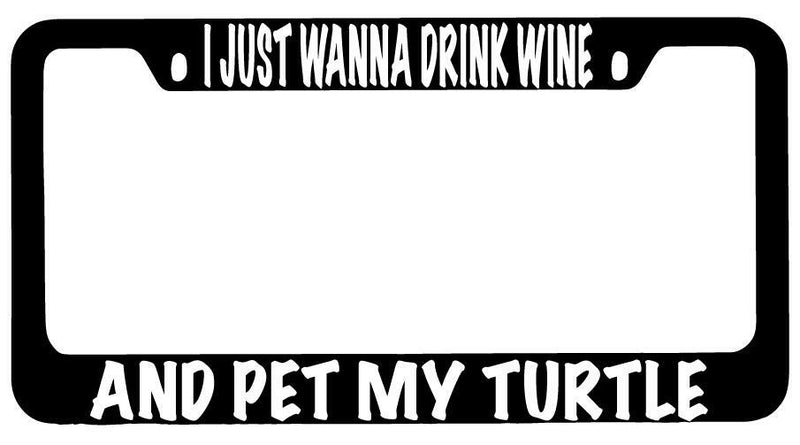 I Just Wanna Drink Wine And Pet My Turtle Black METAL License Frame  Mod-GRAPH9856236-10149