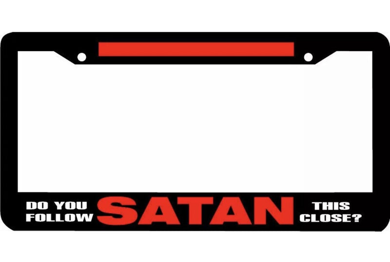 do you follow SATAN this close? funny License Plate Frame