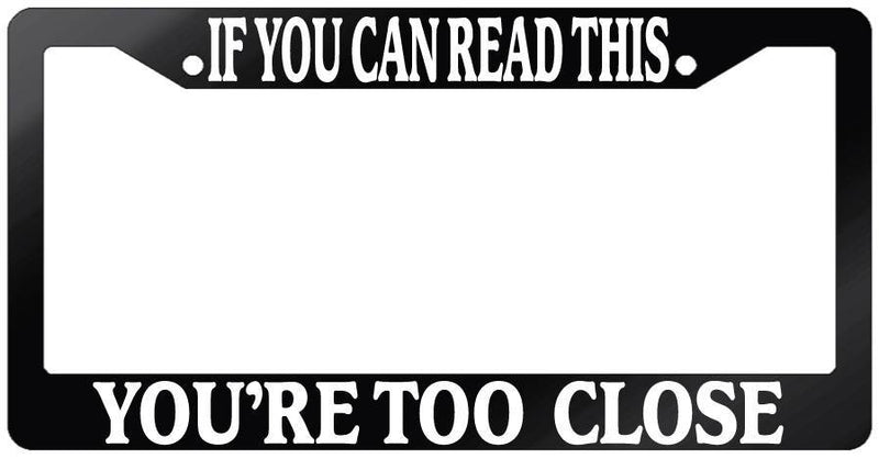 Glossy Black License Plate Frame IF YOU CAN READ THIS YOU&