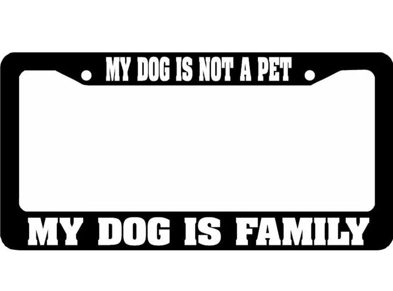 MY DOG IS NOT A PET MY DOG IS FAMILY License Plate Frame