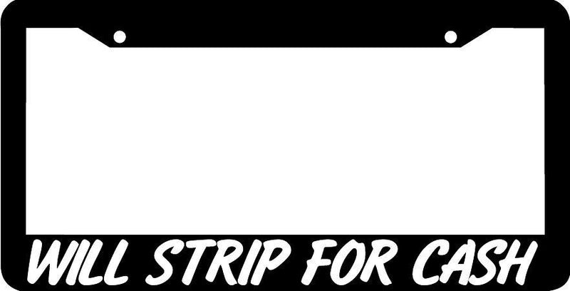 WILL STRIP FOR CASH funny rude joke License Plate Frame