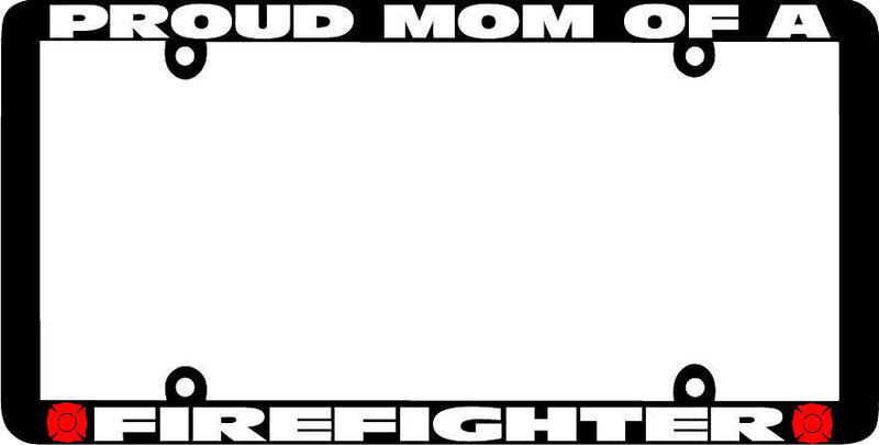 Thin Frame PROUD MOM OF A FIREFIGHTER FIRE FIGHTER License Plate Frame