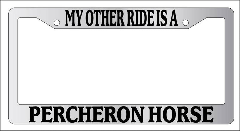 Chrome License Plate Frame My Other Ride Is A Percheron Horse 497  Mod-GRAPH9856236-6383