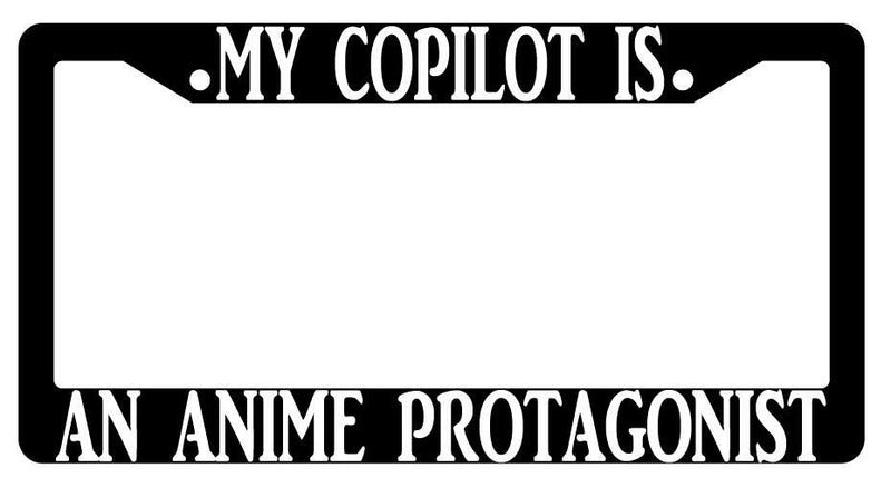 My Copilot Is An Anime Protagonist Black Plastic License Plate Frame  Mod-GRAPH9856236-417