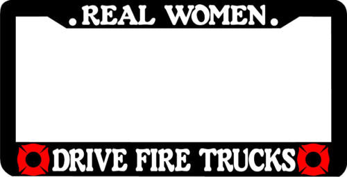 REAL WOMEN DRIVE FIRE TRUCKS License Plate Frame