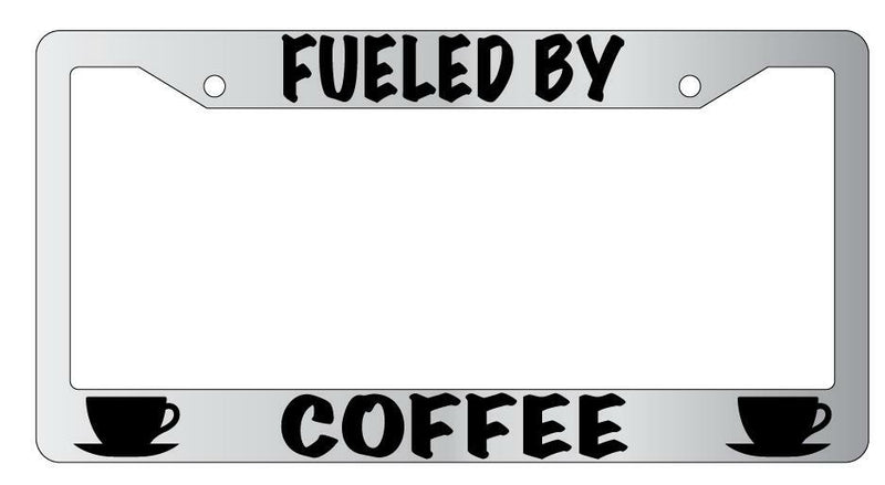 Fueled By Coffee Chrome METAL License Plate Frame  Mod-GRAPH9856236-9817