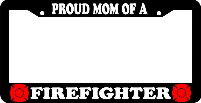 PROUD MOM OF A FIREFIGHTER FIRE FIGHTER License Plate Frame