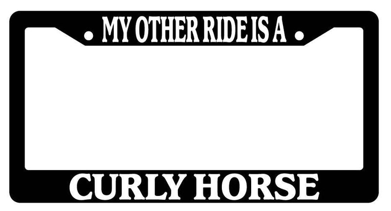 Black License Plate Frame My Other Ride is A(n) Curly Horse 362  Mod-GRAPH9856236-2070