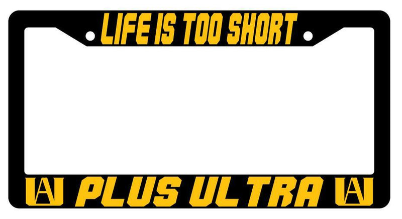 Life Is Too Short Plus Ultra Black Plastic License Plate Frame MHA  Mod-GRAPH9856236-1471