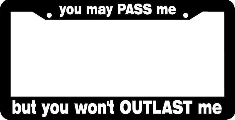 YOU MAY PASS ME BUT YOU WON&