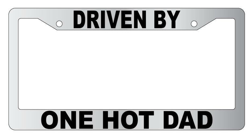 Driven By One Hot Dad Chrome Plastic License Plate Frame  Mod-GRAPH9856236-5679