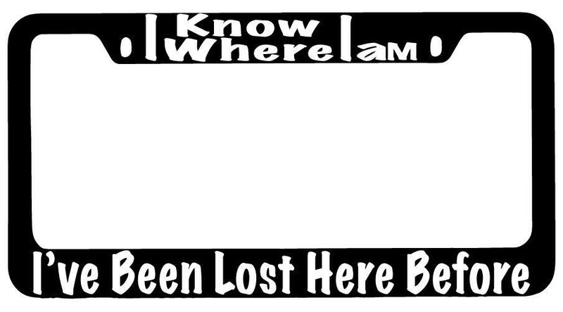 I Know Where I Am Black METAL License Plate Frame Auto Accessory  Mod-GRAPH9856236-8701