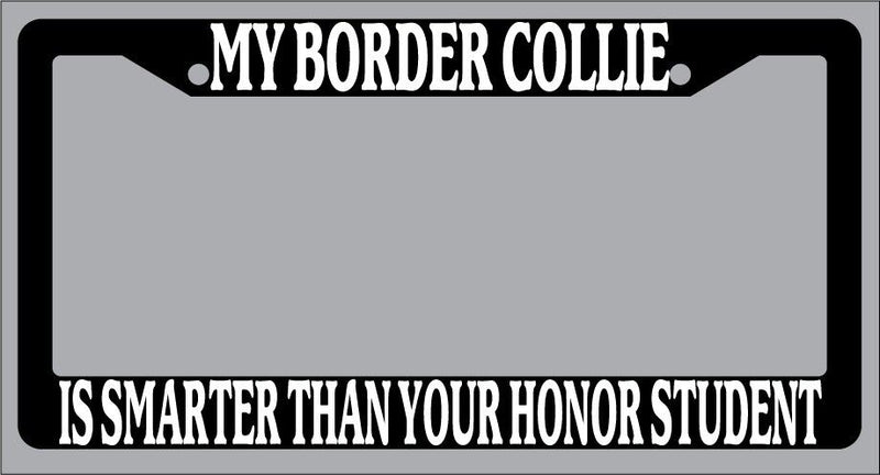 Black License Frame My Border Collie Is Smarter Than Your Honor Student 298  Mod-GRAPH9856236-1783