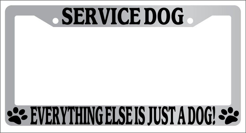 Chrome License Plate Frame Service Dog Everything Else Is Just A Dog! 558  Mod-GRAPH9856236-5823