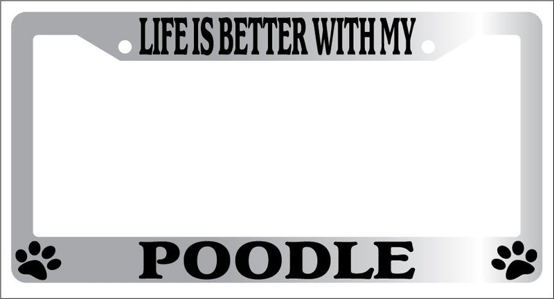 Chrome METAL License Plate Frame LIFE IS BETTER WITH MY POODLE Auto 518  Mod-GRAPH9856236-9123