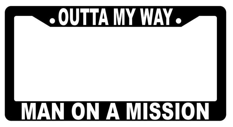 Outta My Way Man On A Mission Black Plastic License Frame  Mod-GRAPH9856236-2474