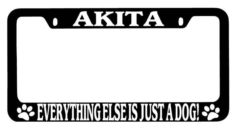 Black METAL License Plate Frame Akita Everything Else Is Just A Dog! Auto 240  Mod-GRAPH9856236-9526