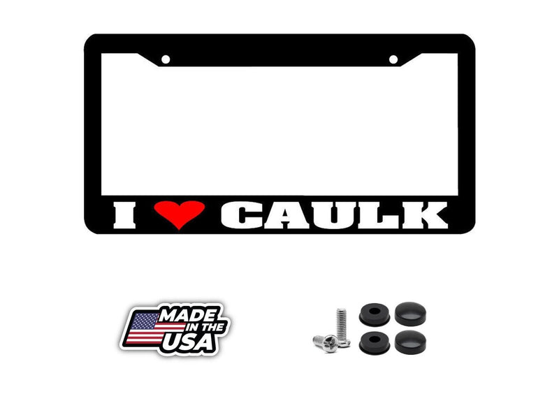 I LOVE CAULK funny License Plate Frame