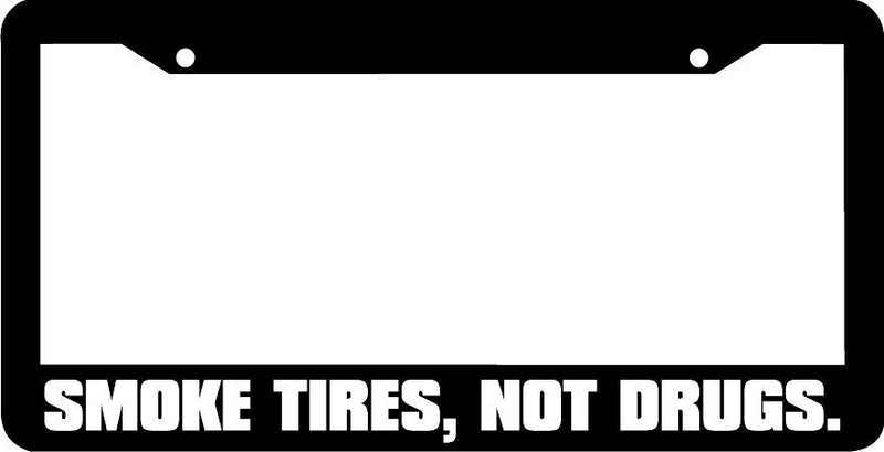 SMOKE TIRES NOT DRUGS jdm racing License Plate Frame