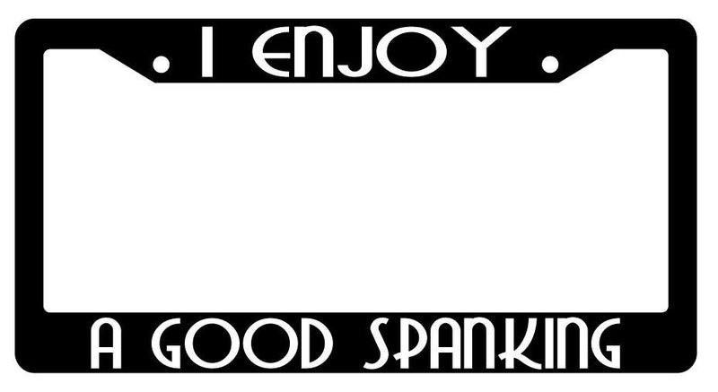 I Enjoy A Good Spanking Black Plastic License Plate Frame  Mod-GRAPH9856236-2160
