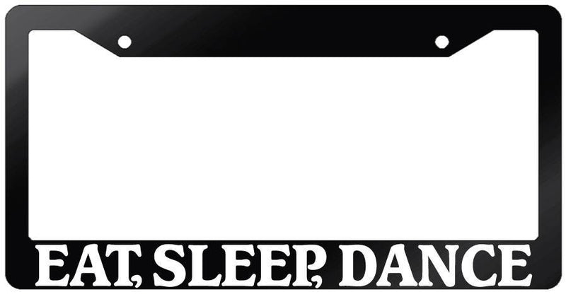 Glossy Black License Plate Frame EAT, SLEEP, DANCE Auto Accessory 705  Mod-GRAPH9856236-7477