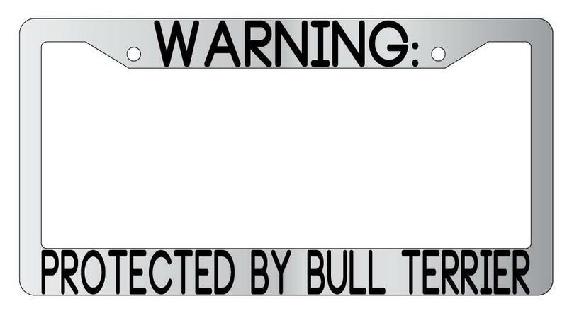 Warning Protected By Bull Terrier Chrome Metal License Plate Frame Auto  Mod-GRAPH9856236-9403