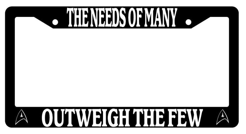Black License Plate Frame THE NEEDS OF MANY OUTWEIGH THE FEW Auto Accessory  Mod-GRAPH9856236-2356