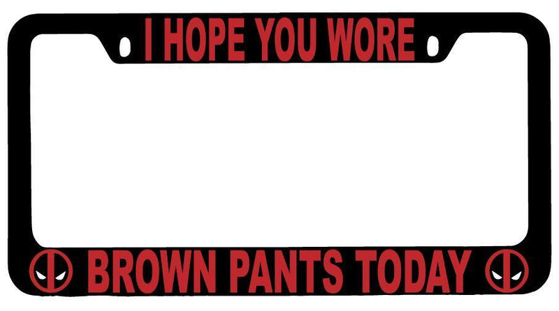 Black METAL I Hope You Wore Brown Pants Today License Plate Frame Auto For Deadpool  Mod-GRAPH9856236-9683