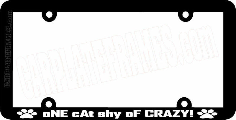 THIN FRAME ONE CAT SHY OF CRAZY funny meow cat License Plate Frame