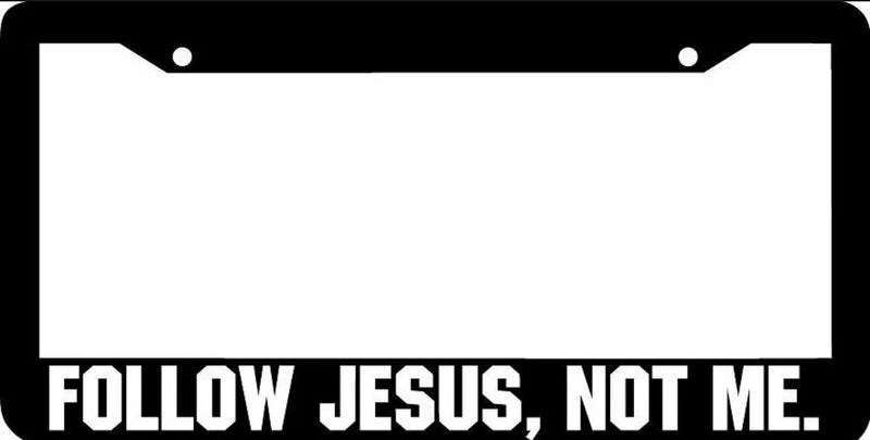 FOLLOW JESUS NOT ME CHRISTIAN License Plate Frame