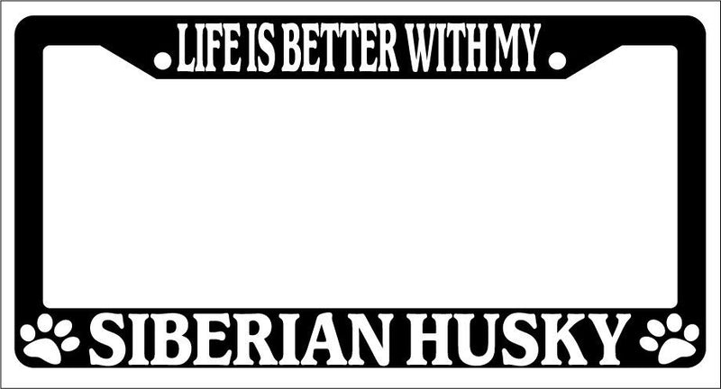 Black License Plate Frame Life Is Better With My Siberian Husky Auto 574  Mod-GRAPH9856236-3015