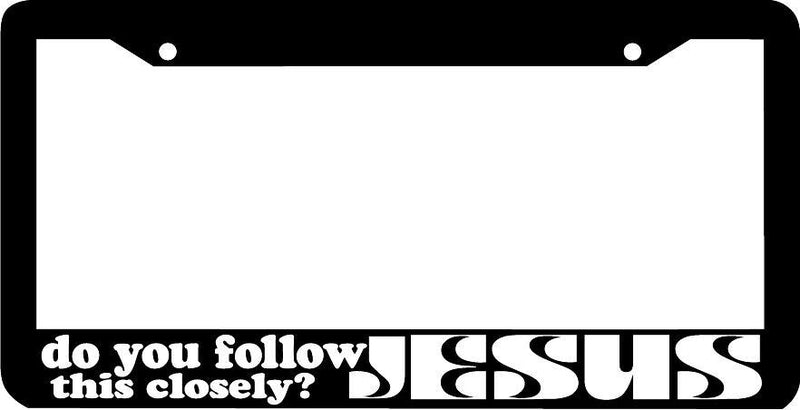 DO YOU FOLLOW JESUS THIS CLOSELY tail gater gate tailgate License Plate Frame