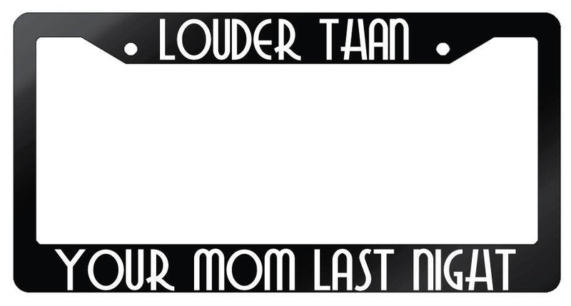 Louder Than Your Mom Last Night Glossy Black Plastic License Plate Frame  Mod-GRAPH9856236-7043