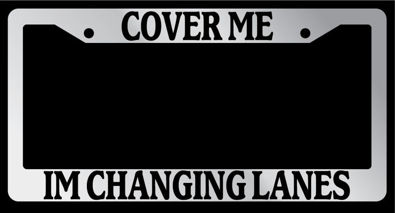 Chrome License Plate Frame "Cover me, Im Changing Lanes" Auto Accessory Novelty  Mod-GRAPH9856236-6083