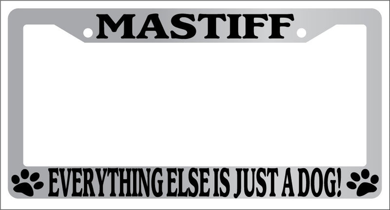 Chrome METAL License Plate Frame MASTIFF EVERYTHING ELSE IS JUST A DOG! Auto  Mod-GRAPH9856236-8313