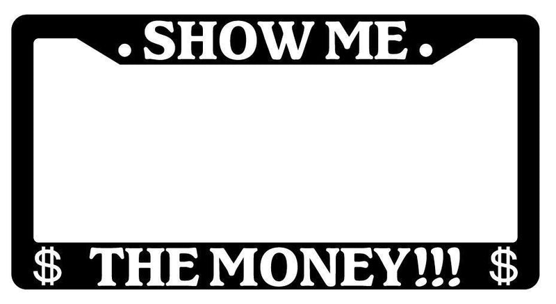 Black License Plate Frame SHOW ME THE MONEY Auto Accessory 2362  Mod-GRAPH9856236-2089